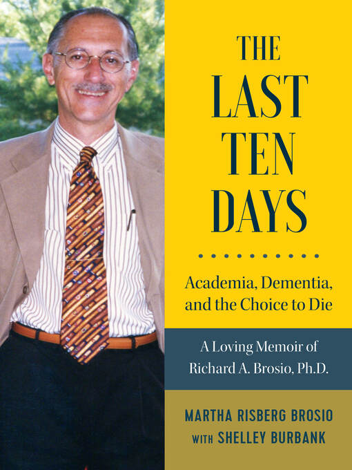 Title details for The Last Ten Days - Academia, Dementia, and the Choice to Die by Martha Risberg Brosio - Available